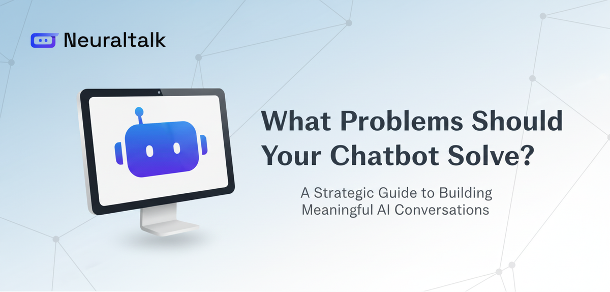 What Problems Should Your Chatbot Solve? A Strategic Guide to Building Meaningful AI Conversations
