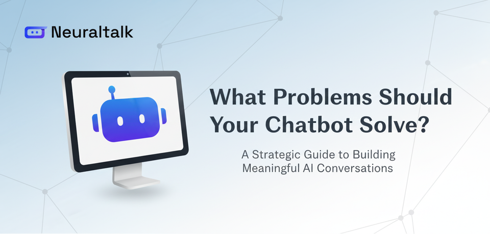 What Problems Should Your Chatbot Solve? A Strategic Guide to Building Meaningful AI Conversations